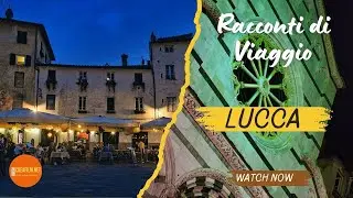 Lucca: Momenti da Ricordare - Racconti di Viaggio
