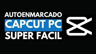 como usar el AUTOENMARCADO EN CAPCUT PARA PC 🔰 ( super fácil)