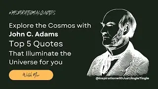 Explore the Cosmos with John C. Adams Top 5 Quotes That Illuminate the Universe for you