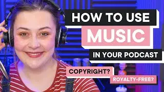 How to Use Music on Your Podcast | Guide to Copyright, Royalty Free and Podsafe Music