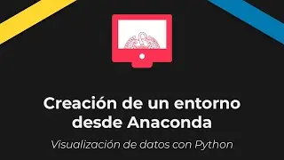 Visualización de datos con Python. Creación de un entorno desde Anaconda