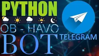 PYTHON TILIDA TELEGRAM BOT | OB-HAVO TELEGRAM BOTI | PARSING