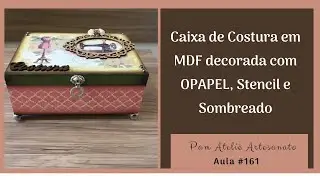 Caixa de Costura em MDF Decorada com OPAPEL, Stencil e Sombreado
