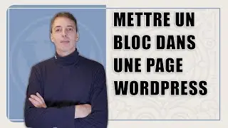 Comment mettre un bloc dans une page Wordpress ?