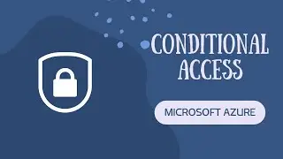 Microsoft Azure Conditional Access: Secure Your Environment | Security Best Practice,Policies & More