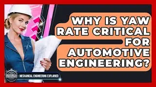 Why Is Yaw Rate Critical For Automotive Engineering? - Mechanical Engineering Explained