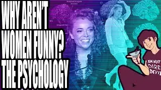 Why Aren't Women Funny? The Psychology of Comedy