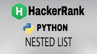 #10: Nested List | Hackerrank Python Solution | English Explanation