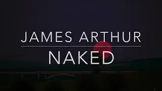 James Arthur - Naked (Lyrics\Tradução\Legendado)(HQ)