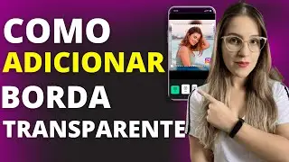 COMO ADICIONAR BORDA TRANSPARENTE na FOTO -  APRENDA COLOCAR BORDA TRANSPARENTE na SUA FOTO