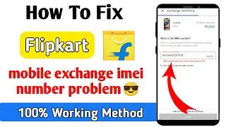 flipkart mobile exchange imei number problem | imei number does not match the phone flipkart
