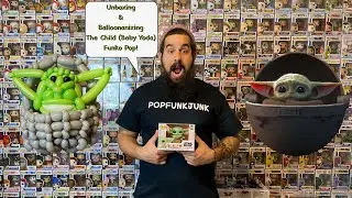 Unboxing & Balloonanizing The Child Funko Pop! EP25