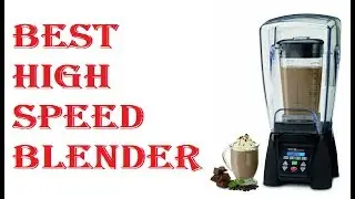 Best High Speed Blender 2021