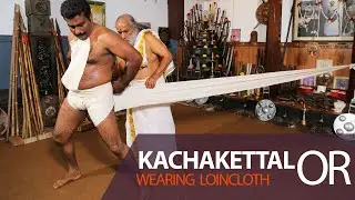 Kachakettal | Wearing traditional dress | | Kalaripayattu | Kerala Tourism