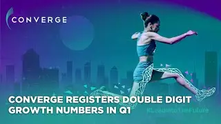 Converge registers double digit growth numbers in Q1