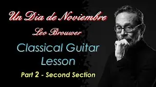 Un Dia de Noviembre, Leo Brouwer - Guitar Lesson Part 2: Second section.