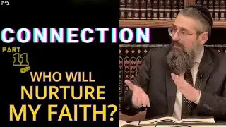 "Connection" is Part 11 of WHO WILL NURTURE MY FAITH? V'ata Tetzaveh; the Rebbe’s Parting Teaching!