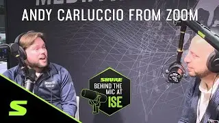 Andy Carluccio from Zoom | Shure Behind the Mic at ISE
