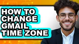 How to Change Gmail Time Zone - Easy Guide