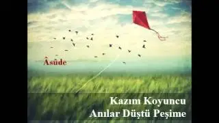 Anılar Düştü Peşime - Kazım Koyuncu