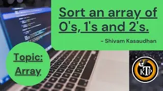 Sort an array of 0s 1s and 2s | By #Shivam_Kasaudhan | #Kick_The_Problem