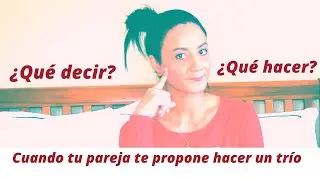 Tu pareja te propone un trío ¿Qué hacer y qué decir? #IngridLucia #sexualidad