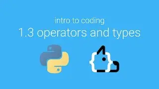 Unit 1 Lesson 3 - Operators and Types - Intro to Coding in Python