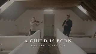 A Child is Born (Official Music Video) | Celtic Worship