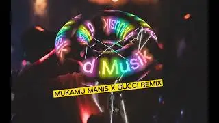 MUKAMU MANIS X GUCCI REMIX
