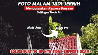 Tutorial Setting Mode Pro Kamera Bawaan, Foto Malam Jadi jernih | Tanpa Gcam