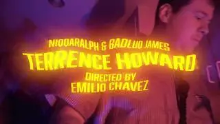 NIQQARALPH & BADLUQ JAMES - "Terrence Howard" Directed By Emilio Chavez