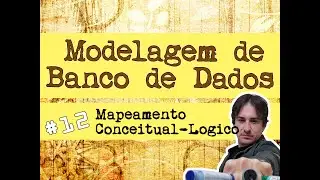 12. Modelagem de Banco de Dados: Mapeamento Conceitual-Lógico