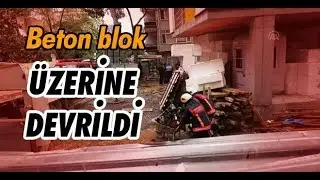 Beton blok üzerine devrildi