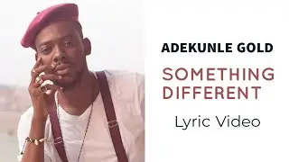 Adekunle Gold - Something different (Lyric Video)