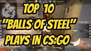 CS:GO "BALLS OF STEEL" TOP 10 (Knife Kills,Ninja defuses etc.)