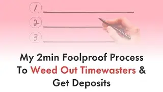 My 2min Foolproof Process To Weed Out Timewasters & Get Deposits