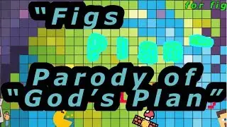 FIG’S PLAN|PARODY OF GODS PLAN