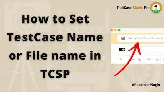 How to set/rename the TestCase Name & File Name in TestCase Studio Pro before downloading?