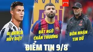 TIN BÓNG ĐÁ HÔM NAY: BARCA THẮNG ĐẬM JUVENTUS - AGUERO BẤT NGỜ CHẤN THƯƠNG