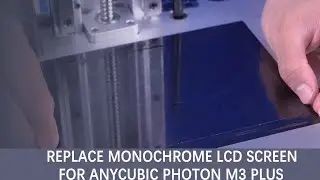 Replace Monochrome LCD Screen for Anycubic Photon M3 Plus