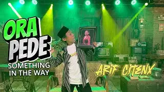 Arif Citenx - ORA PEDE Something In The Way (Official Music Video)