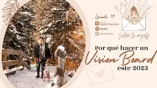 Ep 19 - Por qué hacer un vision board este 2023 + Update de lo que se cumplió en mi VB 2022 💌🎙