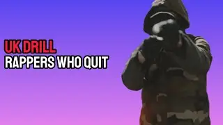 UK DRILL: RAPPERS WHO QUIT