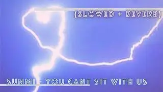 ' Sunmi - You Can't Sit With Us (Slowed + Reverb)
