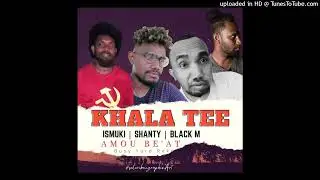 Khala Tee | Ismuki | Shanty | Black M | Amou be'at | 2022