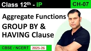 Aggregate Functions, GROUP BY, HAVING Clause | Class 12 IP | CH 7 Querying using SQL