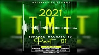 TMT ( TUNAVAA MACHATA TU) Part I 2021_Chimbuka Na HIP HOP