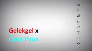 Gelekgel x Cyua Pyua - Inochi ni Kirawareteiru (Cover)