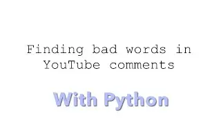Finding Bad Words in Youtube Comments with Python