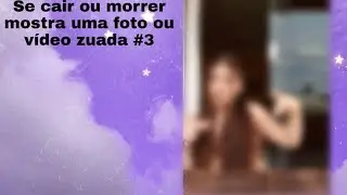 Se cair ou morrer mostra uma foto ou vídeo zuada #3